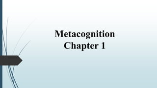 Metacognition
Chapter 1
 