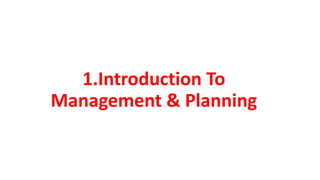 1.Introduction To
Management & Planning
 