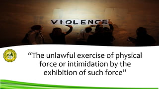 “The unlawful exercise of physical
force or intimidation by the
exhibition of such force”
 