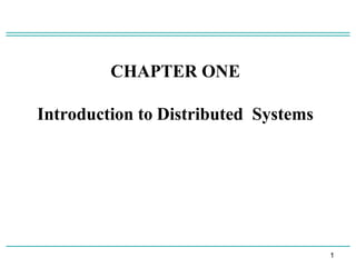 CHAPTER ONE
Introduction to Distributed Systems
1
1
 