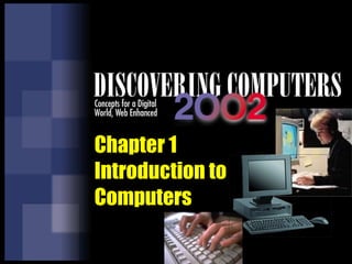 Chapter 1 Introduction to  Computers 