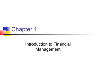 Chapter 1
Introduction to Financial
Management
 
