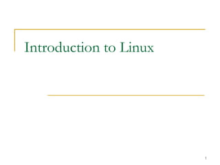 1
Introduction to Linux
 