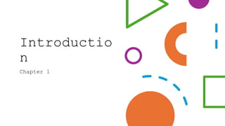 Introductio
n
Chapter 1
 