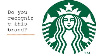 Do you
recogniz
e this
brand?
 