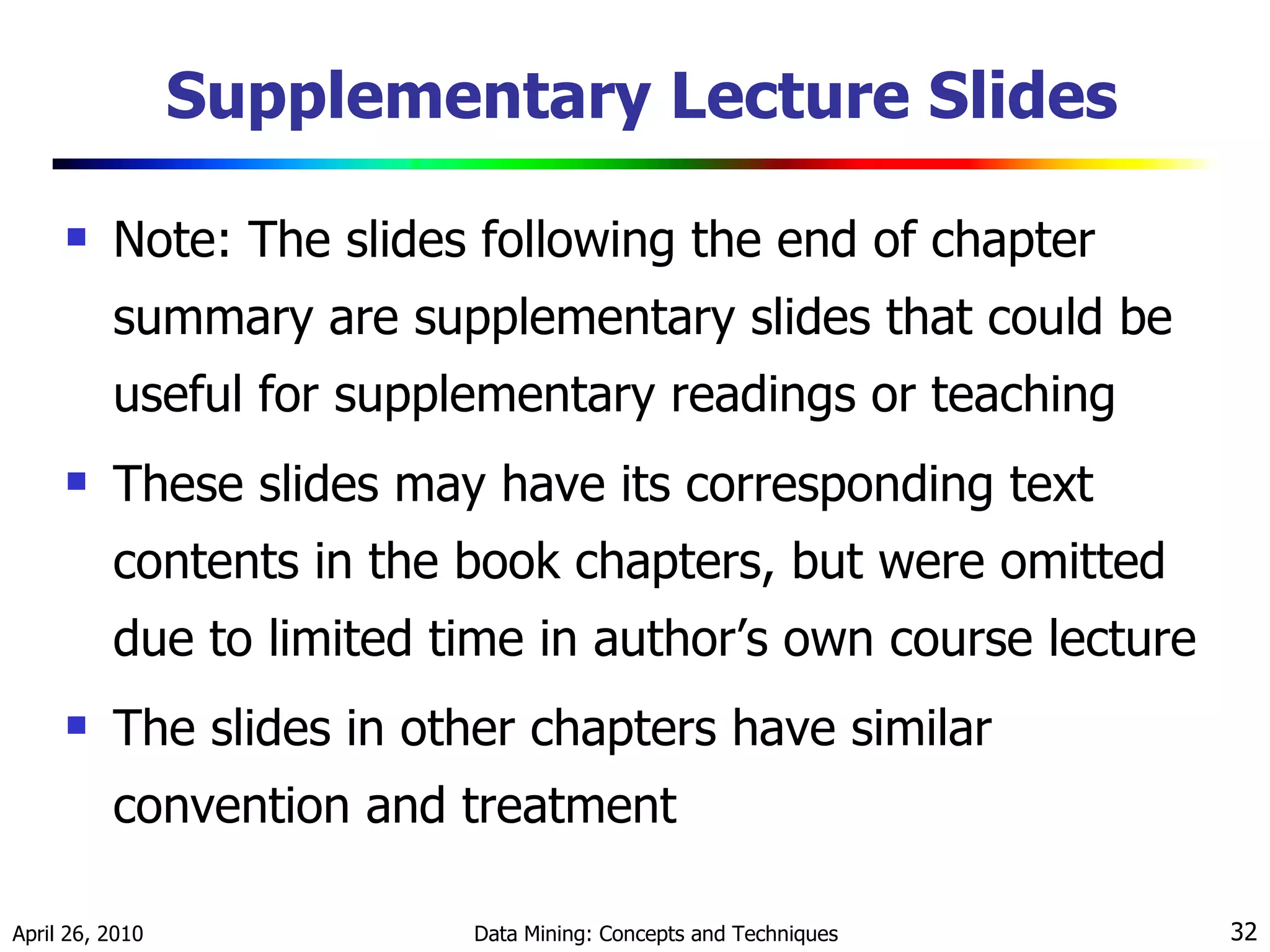 Supplementary Lecture Slides Note: The slides following the end of chapter summary are supplementary slides that could be useful for supplementary readings or teaching These slides may have its corresponding text contents in the book chapters, but were omitted due to limited time in author’s own course lecture The slides in other chapters have similar convention and treatment 