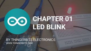 CHAPTER 01
LED BLINK
BY THINGERBITS ELECTRONICS
WWW.THINGERBITS.COM
 
