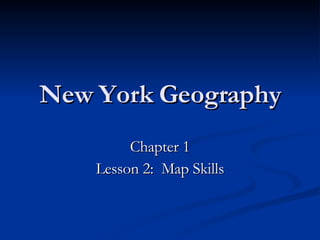 New York Geography Chapter 1 Lesson 2:  Map Skills 