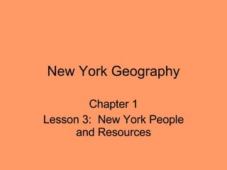 New York Geography Chapter 1 Lesson 3:  New York People and Resources 