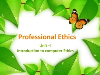 Professional Ethics
Unit –I
Introduction to computer Ethics
20/1/2017 1
J. Suji Priya AP/MCA Sona College of
Technology
 