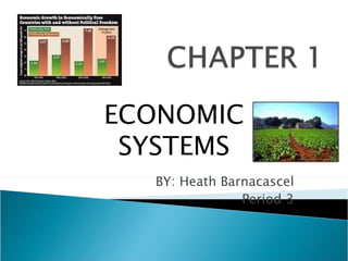 BY: Heath Barnacascel Period 3 ECONOMIC SYSTEMS 