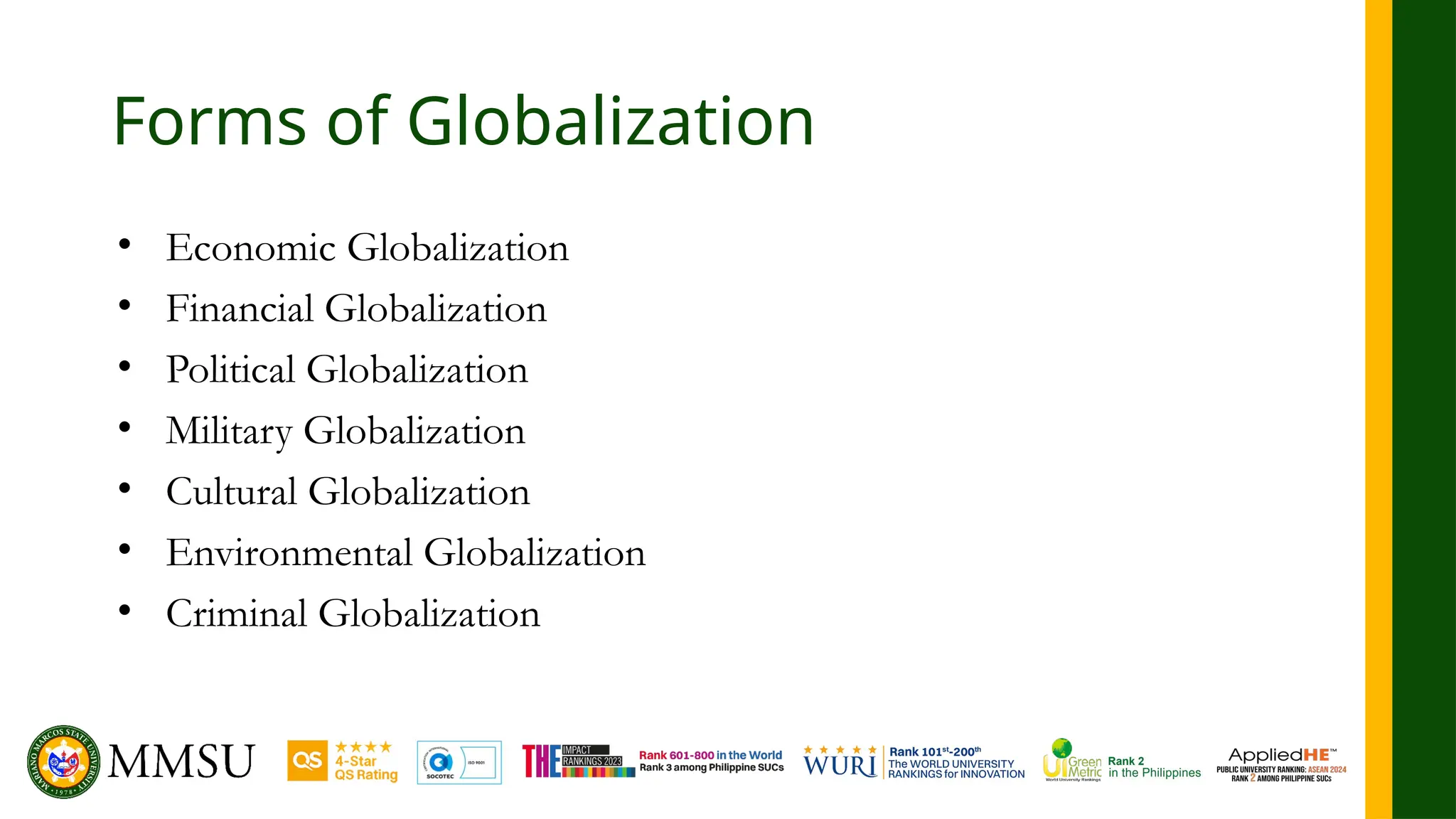 Forms of Globalization
• Economic Globalization
• Financial Globalization
• Political Globalization
• Military Globalization
• Cultural Globalization
• Environmental Globalization
• Criminal Globalization
 