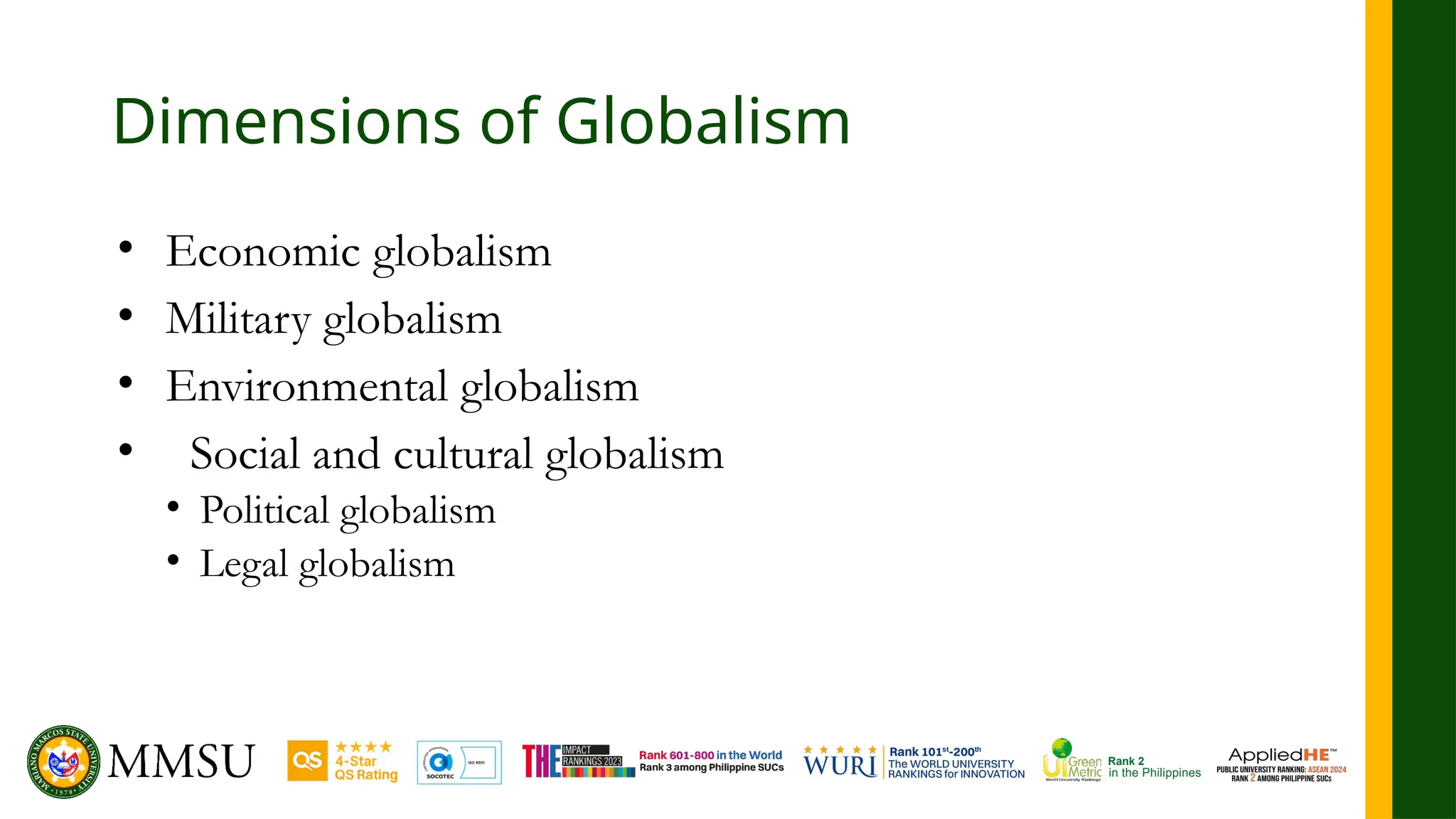 Dimensions of Globalism
• Economic globalism
• Military globalism
• Environmental globalism
• Social and cultural globalism
• Political globalism
• Legal globalism
 