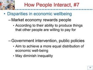 How People Interact, #7
• Disparities in economic wellbeing
–Market economy rewards people
• According to their ability to...