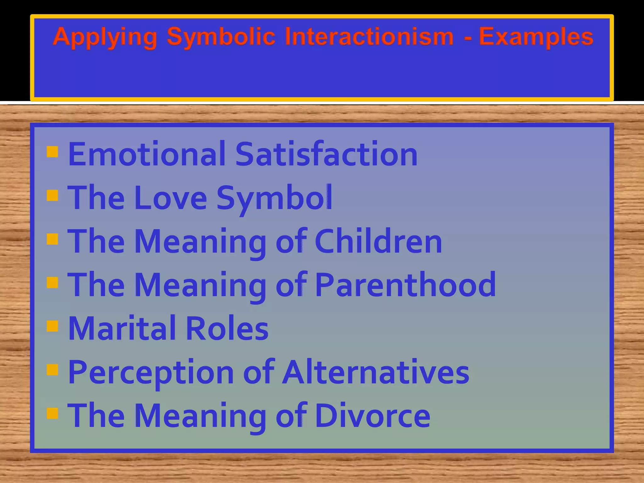 Emotional Satisfaction The Love Symbol The Meaning of Children The Meaning of Parenthood Marital Roles Perception of Alternatives The Meaning of Divorce 