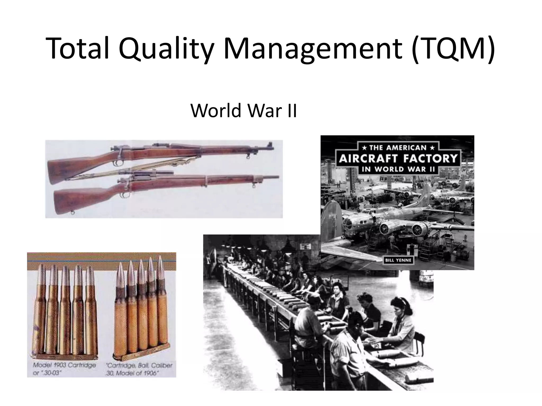 Total Quality Management (TQM)
World War II
 