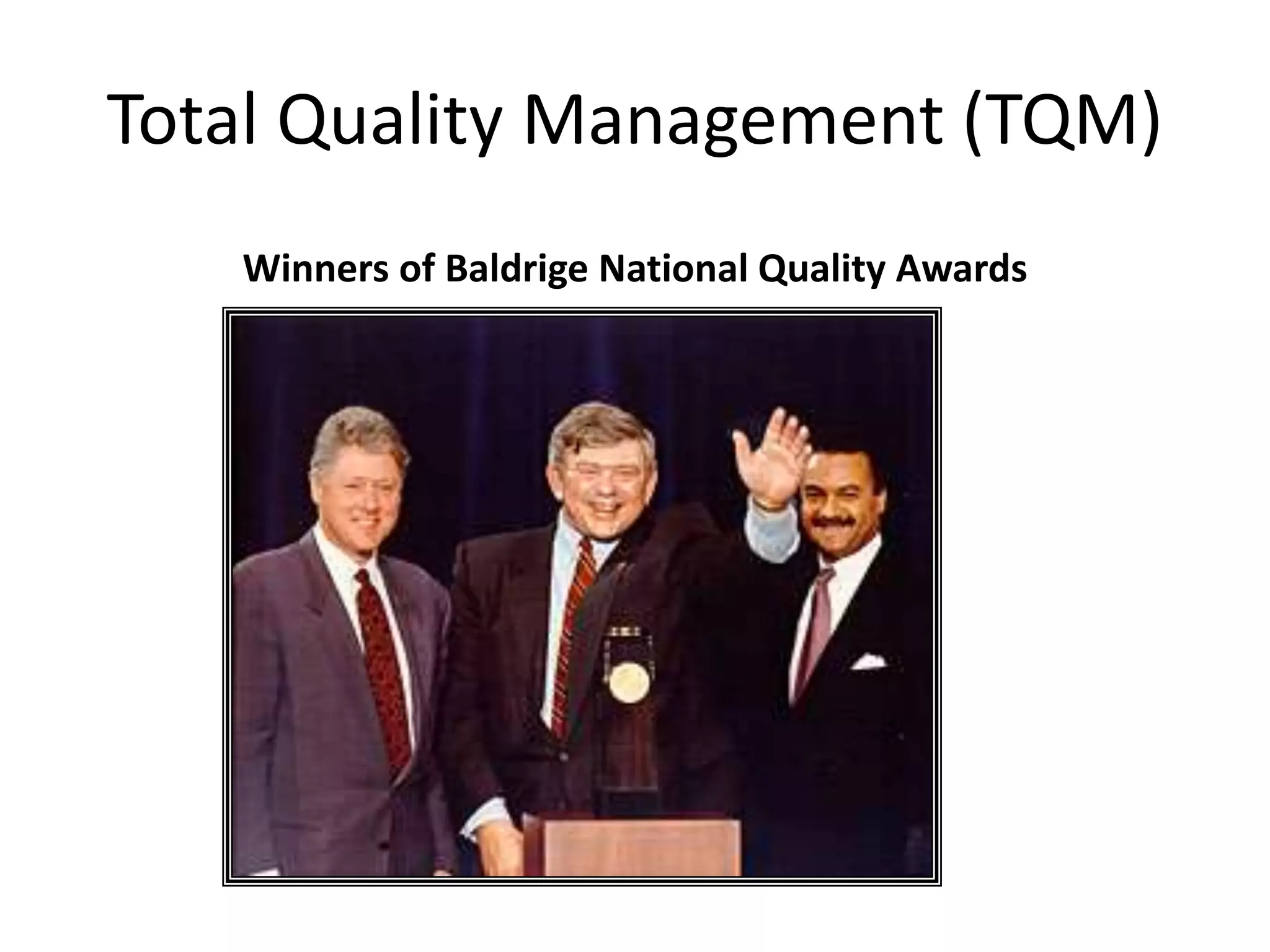 Total Quality Management (TQM)
Winners of Baldrige National Quality Awards
 