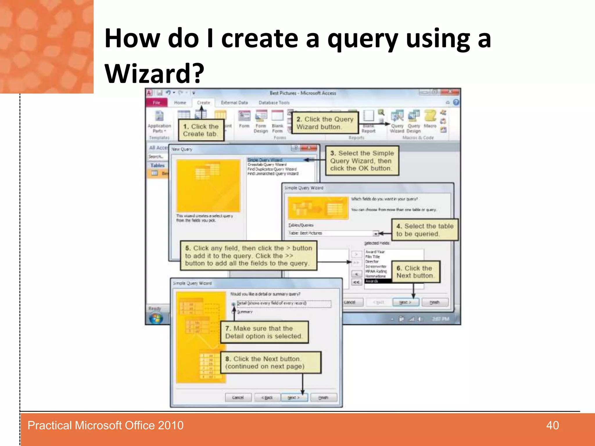 How do I create a query using a Wizard?40Practical Microsoft Office 2010