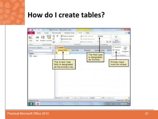 How do I create tables?21Practical Microsoft Office 2010