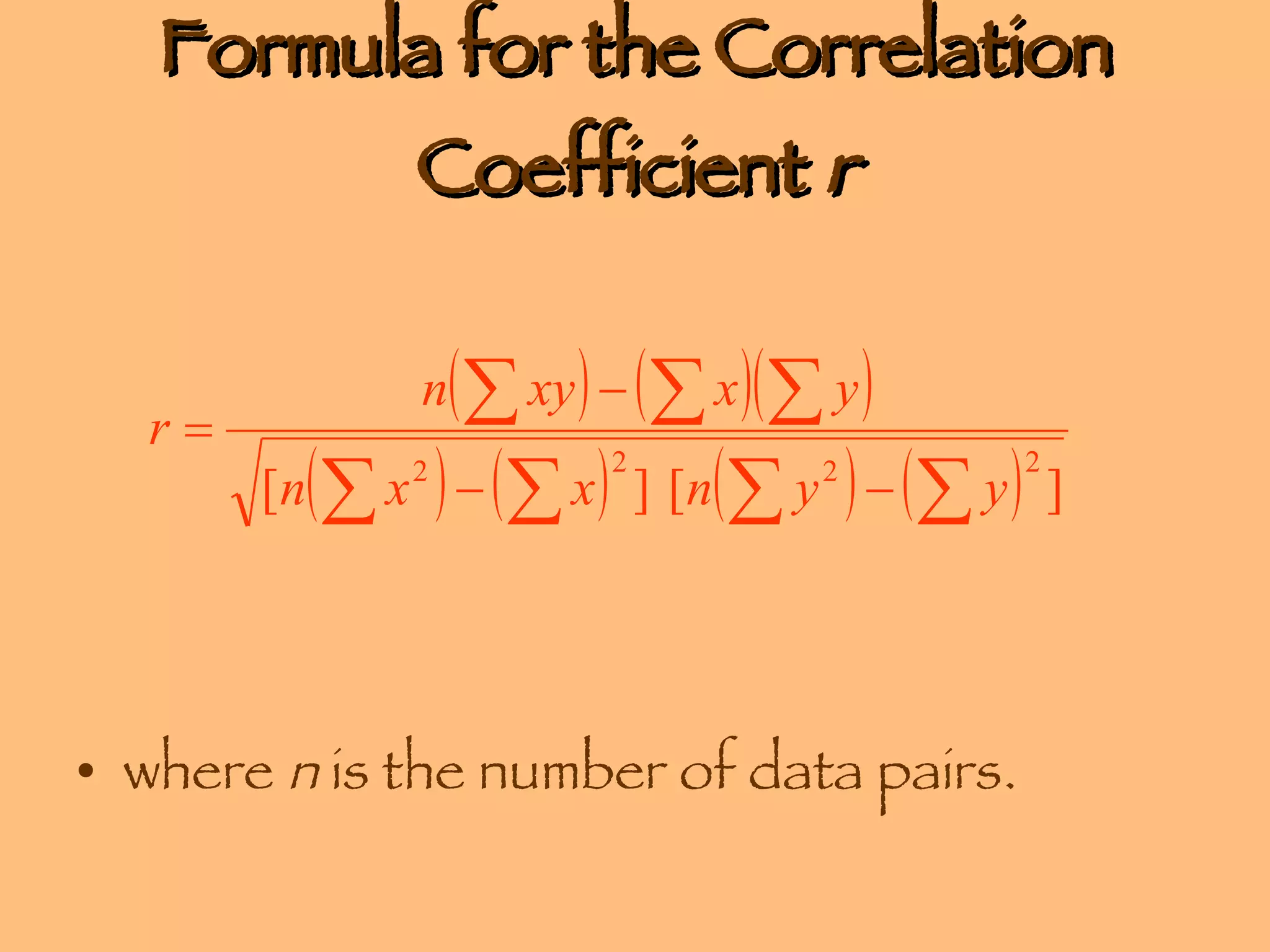 Formula for the Correlation Coefficient  r where  n  is the number of data pairs. 