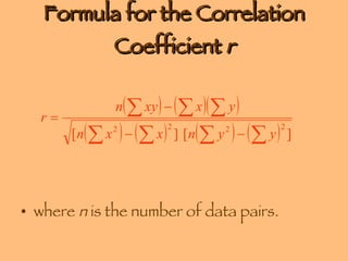 Formula for the Correlation Coefficient  r where  n  is the number of data pairs. 