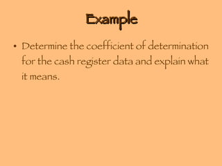 Example Determine the coefficient of determination for the cash register data and explain what it means. 
