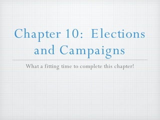 Chapter 10:  Elections and Campaigns ,[object Object]