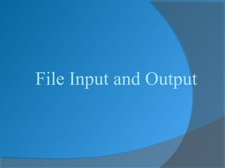 File Input and Output
 