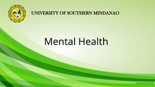 UNIVERSITY OF SOUTHERN MINDANAO
Mental Health
Insert Running Title
21
 