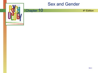 Sex and Gender
Chapter 10                    4th Edition




                                   10-1
 