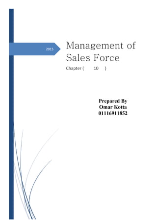 2015 Management of
Sales Force
Chapter ( 10 )
Prepared By
Omar Kotta
01116911852
 