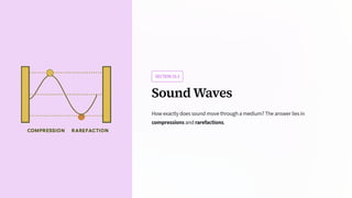 SECTION10.3
Sound Waves
How exactly does sound move through a medium? The answer lies in
compressions and rarefactions.
 