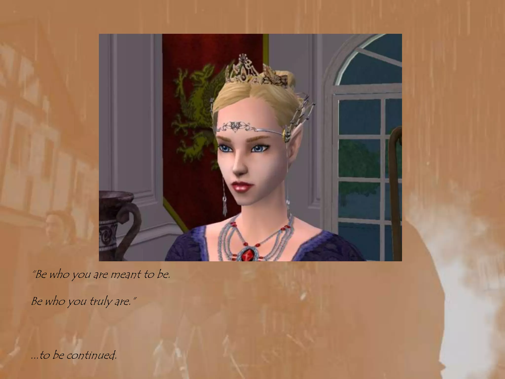 “Be who you are meant to be.Be who you truly are.”...to be continued.