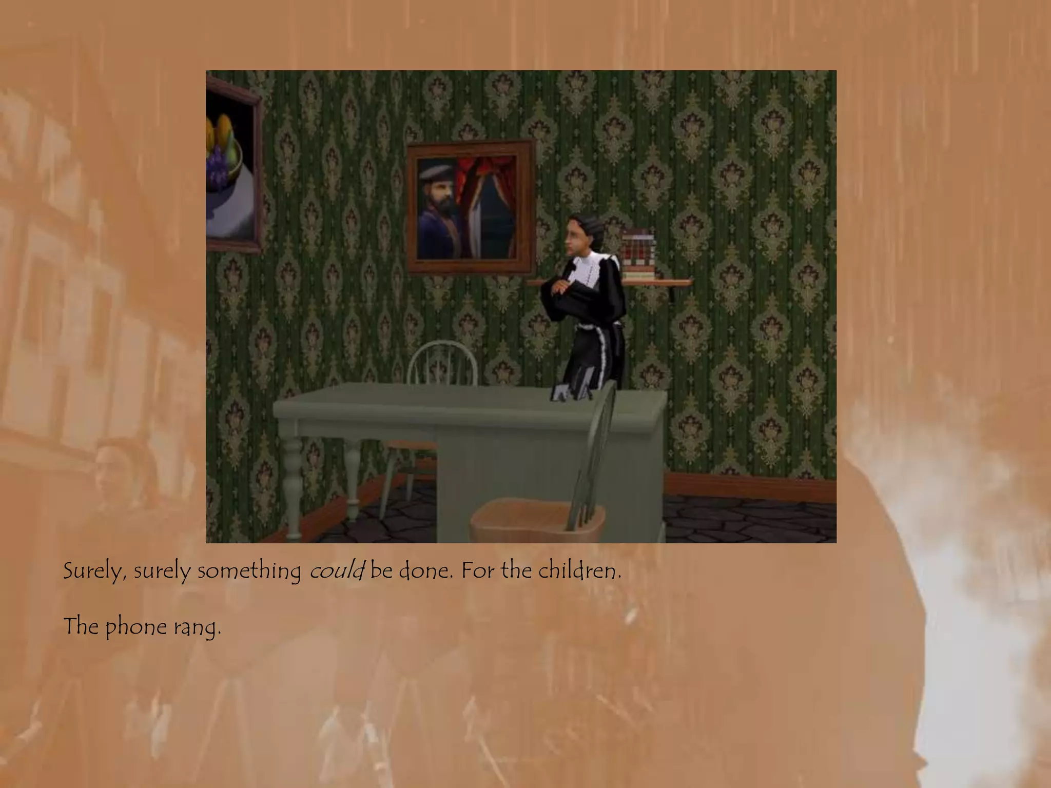 Surely, surely something could be done. For the children. The phone rang.