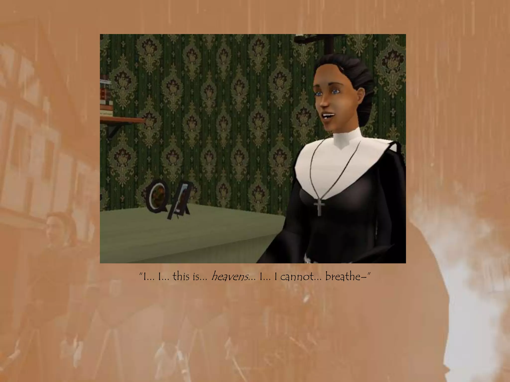 “I... I... this is... heavens... I... I cannot... breathe–”