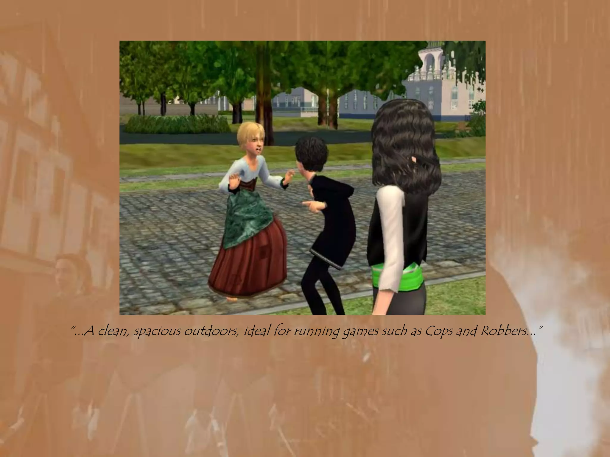 “...A clean, spacious outdoors, ideal for running games such as Cops and Robbers...”