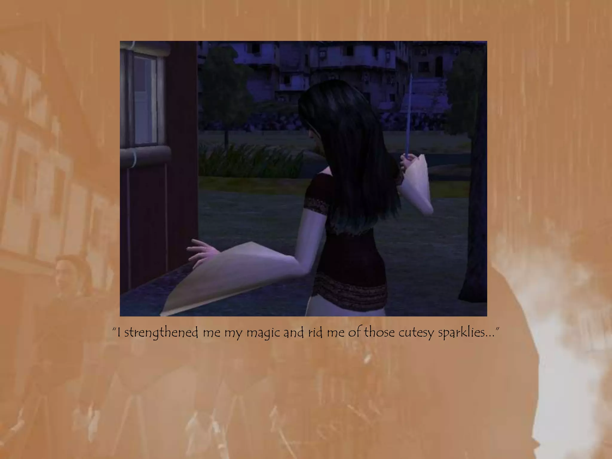 “I strengthened me my magic and rid me of those cutesy sparklies...”