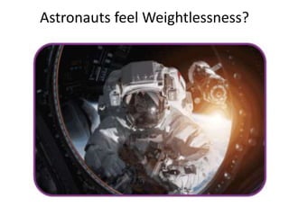 Astronauts feel Weightlessness?
 