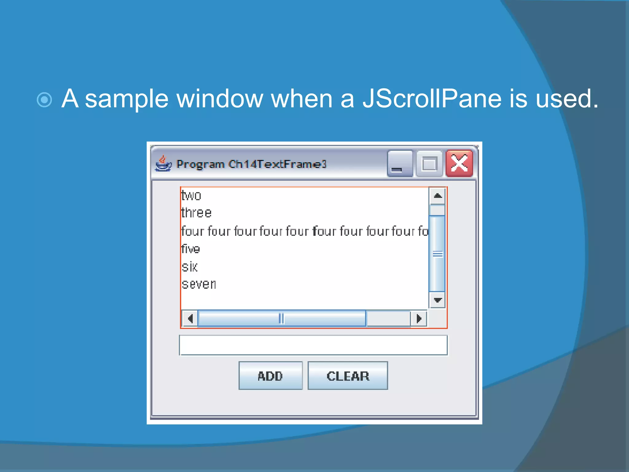  A sample window when a JScrollPane is used.
 