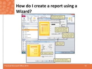 How do I create a report using a Wizard?15Practical Microsoft Office 2010
