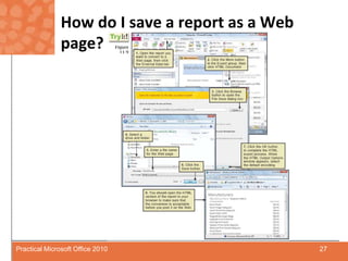 How do I save a report as a Web page?27Practical Microsoft Office 2010
