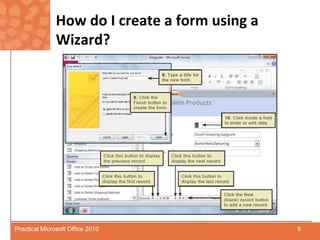 How do I create a form using a Wizard?9Practical Microsoft Office 2010