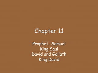 Chapter 11 Prophet- Samuel King Saul David and Goliath King David 