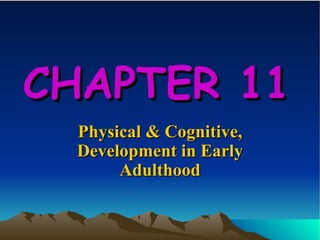 CHAPTER 11   Physical & Cognitive, Development in Early Adulthood 