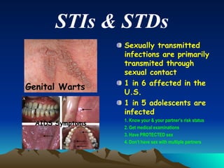 STIs & STDs <ul><li>Sexually transmitted infections are primarily transmited through sexual contact </li></ul><ul><li>1 in...