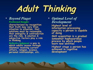 Adult Thinking   <ul><li>Beyond Piaget </li></ul><ul><li>Postformal thought : </li></ul><ul><li>characterized by recogniti...
