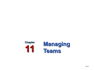 11–1
ManagingManaging
TeamsTeams
ChapterChapter
1111
 