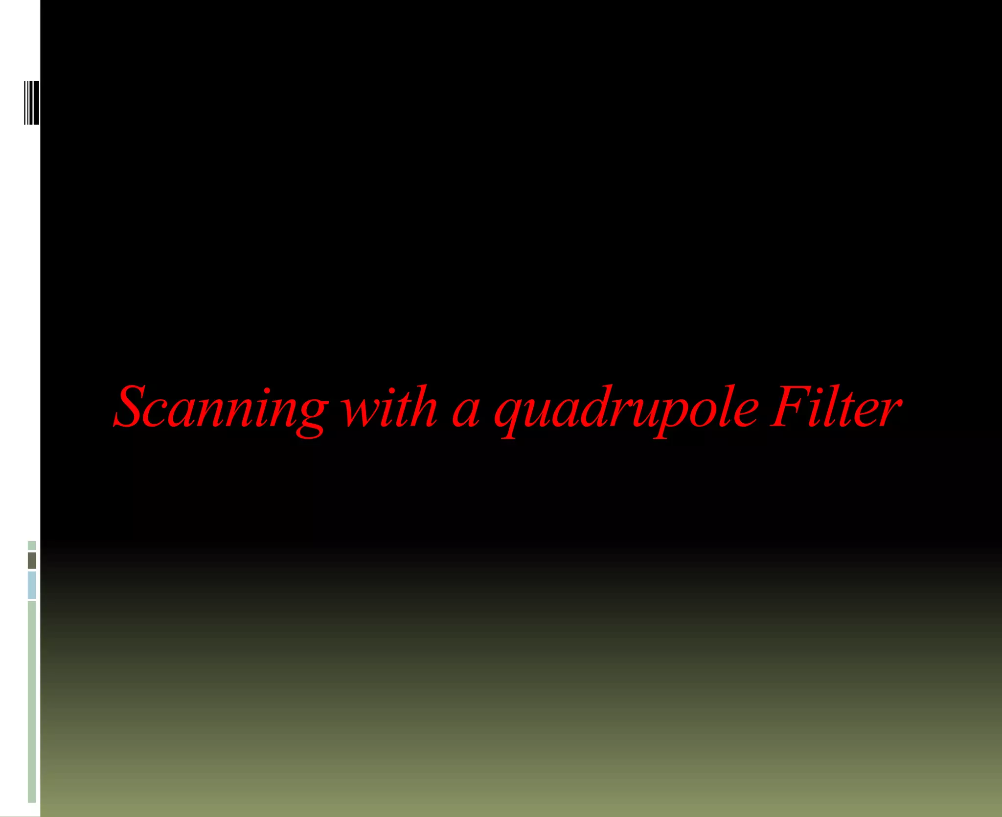 Scanning with a quadrupole Filter
 