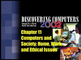 Chapter 11 Computers and Society: Home, Work, and Ethical Issues  