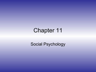 Chapter 11 Social Psychology 